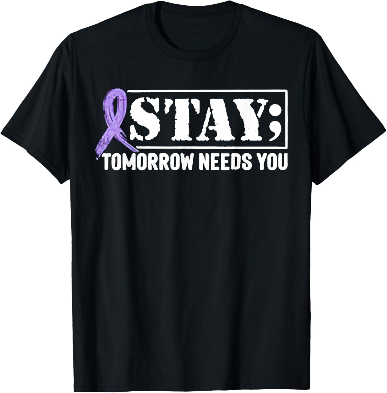 Stay – Tomorrow Needs You Semicolon Suicide Prevention T-Shirt