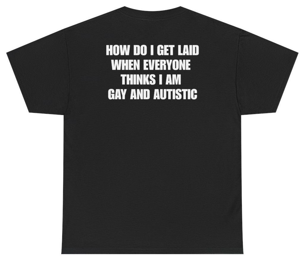 How Do I Get Laid Meme Tee (Back Print) | Unethical Threads