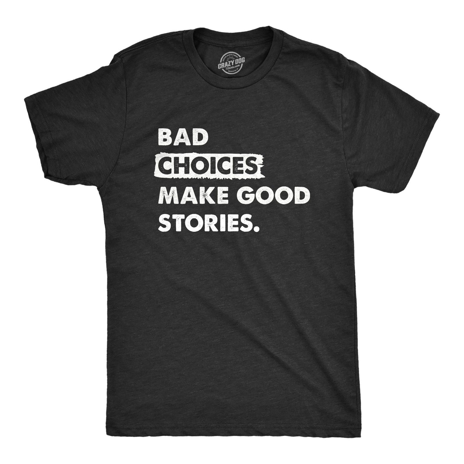 Mens Bad Choices Make Good Stories T Shirt Funny Poor Decisions Trouble Maker