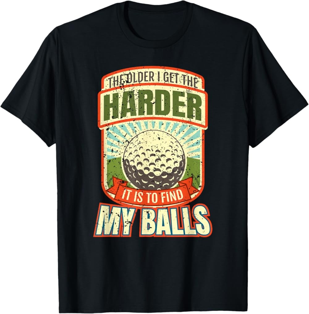 NEW LIMITED The Older I Get The Harder Find My Balls Funny Golf Golfer T-Shirt