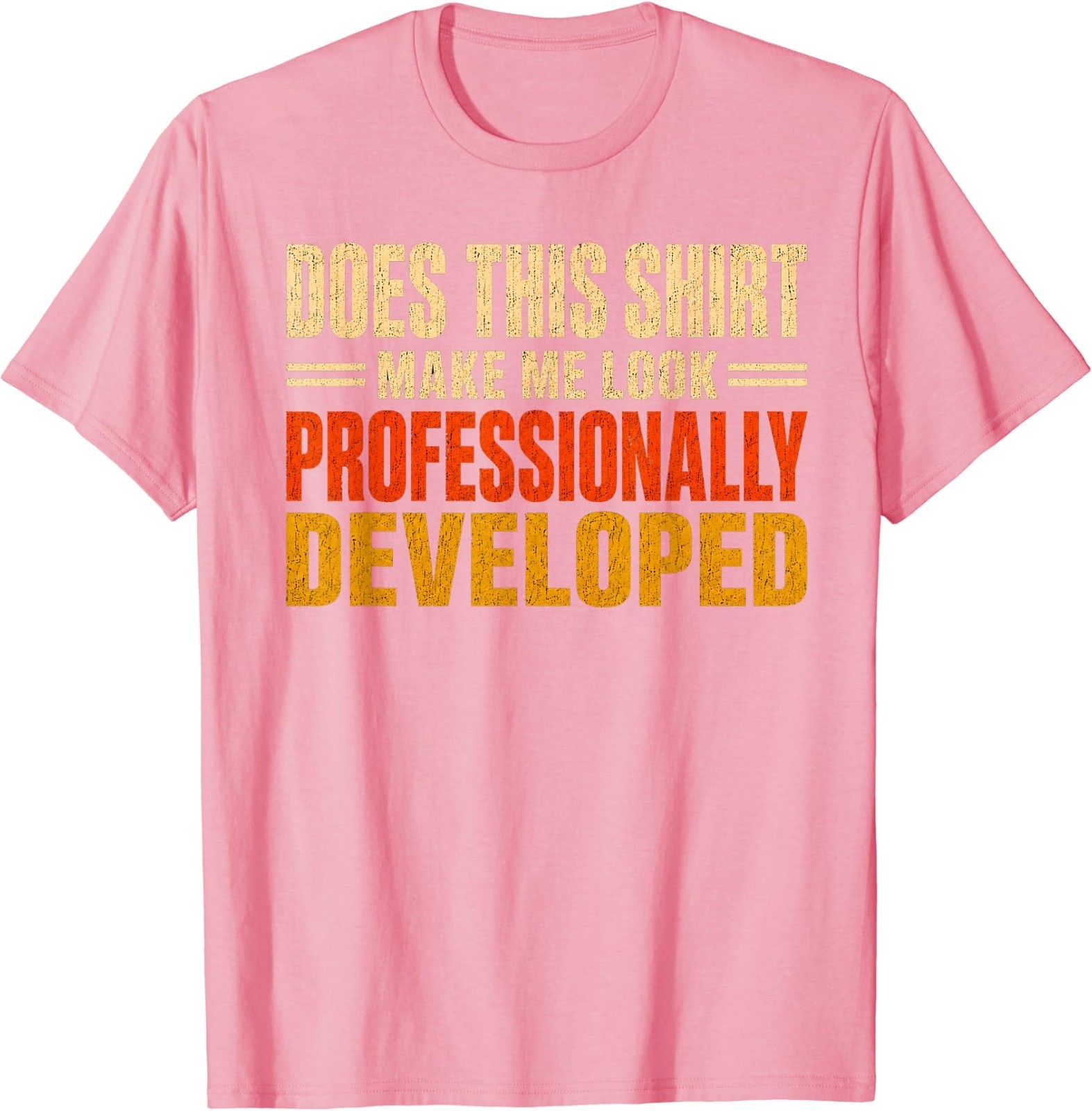 Does This Shirt Make Me Look Professionally Developed Gifts T-Shirt