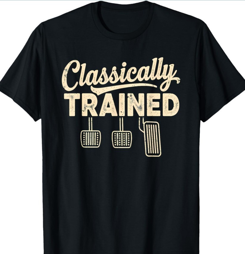 Classically Trained Manual Car Pedals Driving Humor Unisex shirt hot