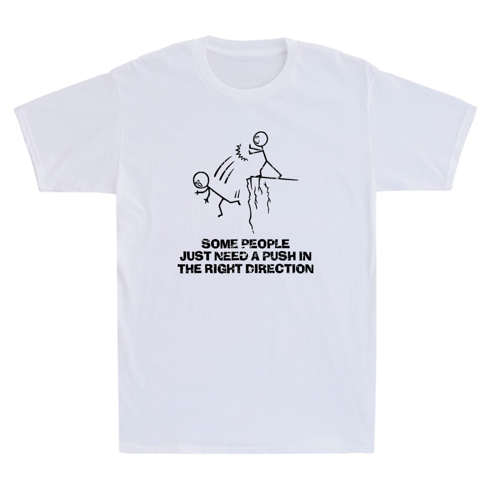 Some People Just Need A Push in The Right Direction Funny Meme Quote Men T-Shirt