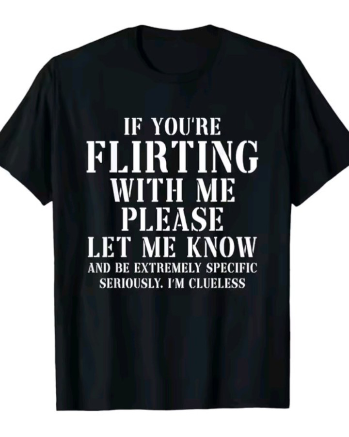 Flirting With Me? Let Me Know Funny Graphic Tee Casual Unisex T-Shirt Gift