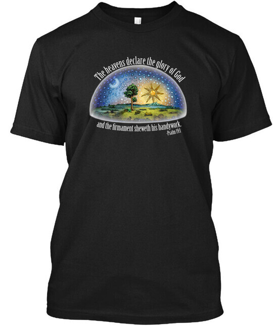 Flat Earth-psalm 19-1 The Firmament Heavens Declare T-Shirt Made in USA S to 5XL