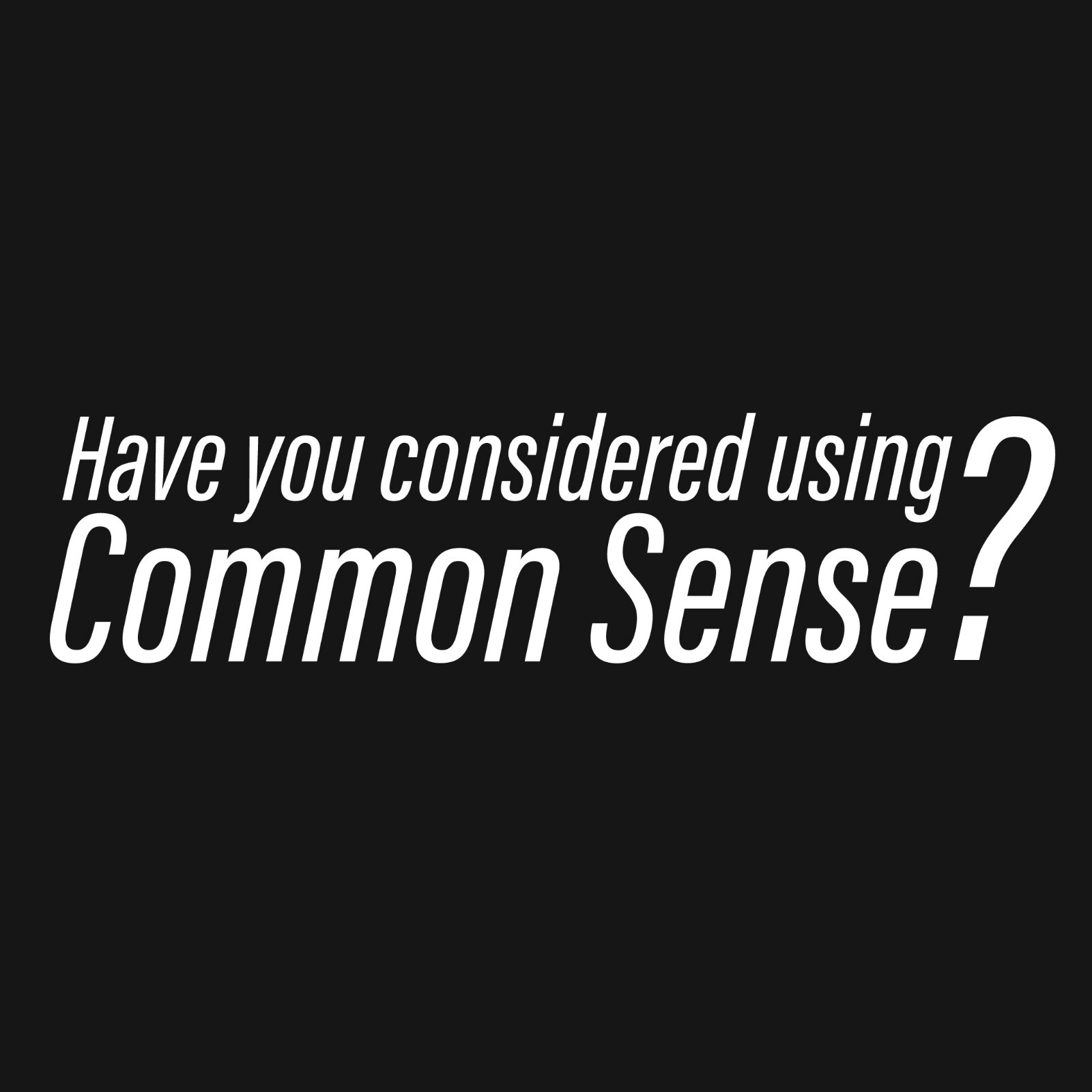 Have You Consider Sarcastic Humor Graphic Tee Gift For Men Novelty Funny T Shirt