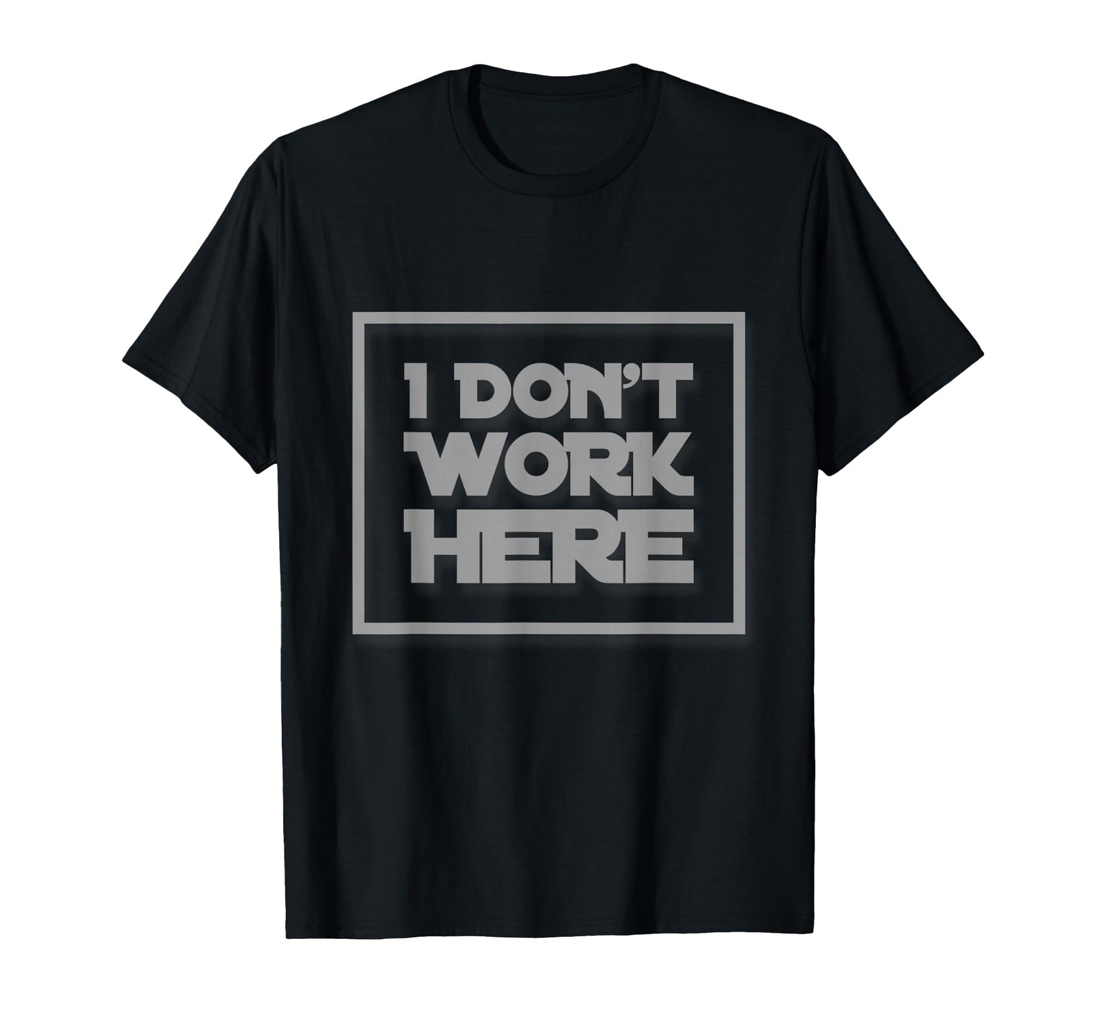 I Don’t Work Here Funny Sarcastic Quote _ Hilarious Gear T-Shirt