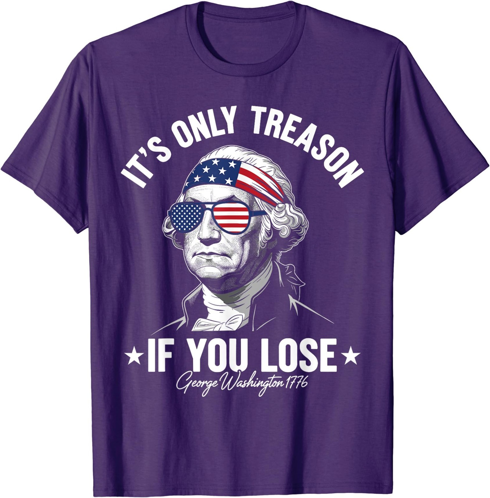 George Washington It’s Only Treason If You Lose 4th Of July T-Shirt