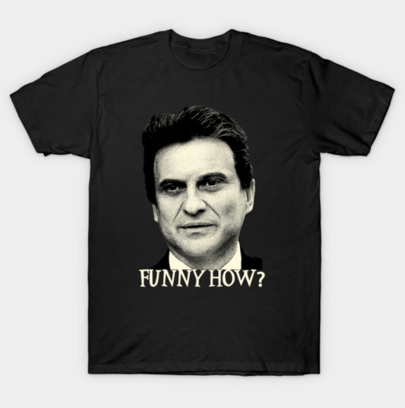 Funny How Goodfellas Joe Pesci T-Shirt