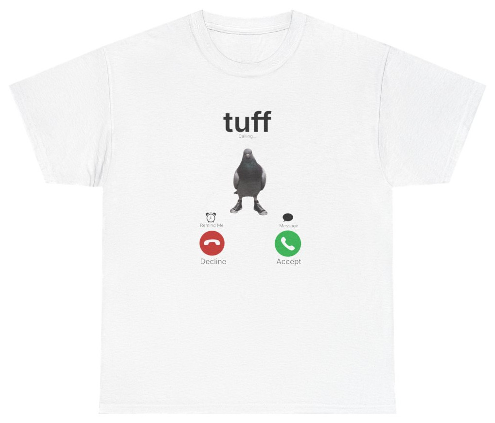 Tuff Calling Meme Tee | Funny Pigeon Shirt | Unethical Threads