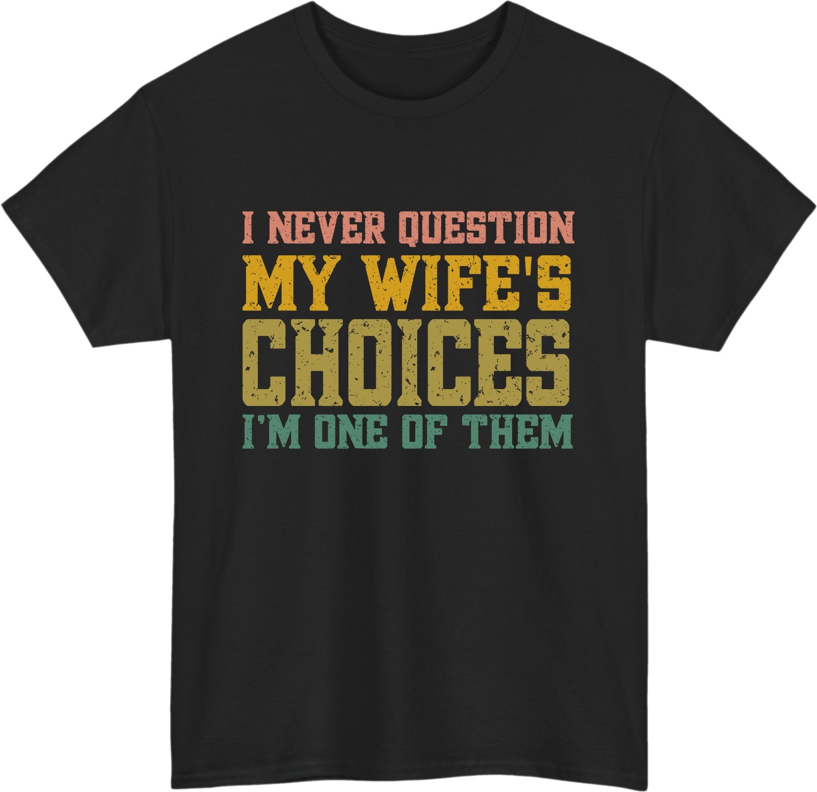 I Never Question My Wife’s Choices Meme T-Shirt – Funny Husband Sarcastic Gift