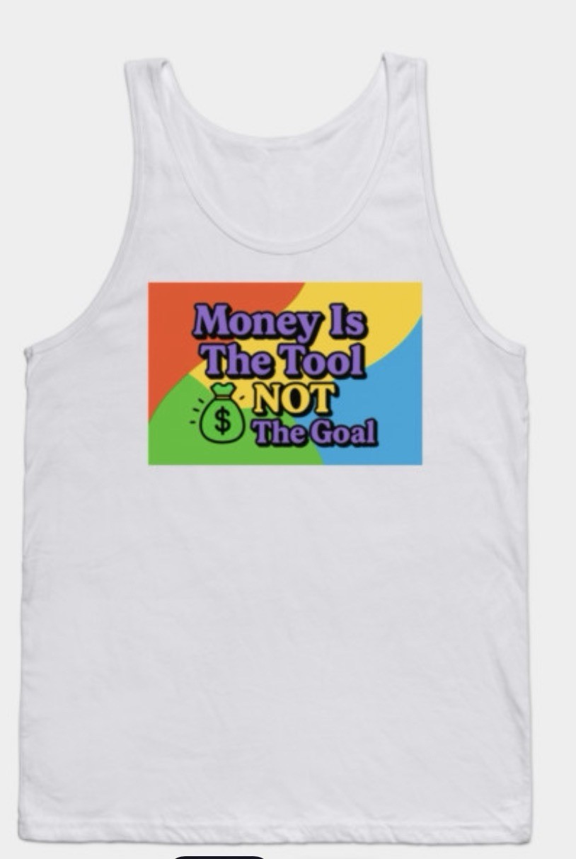 Money Is A Tool;Not A goal men Or Unisex tank top Y2K & The Back Is Solid White
