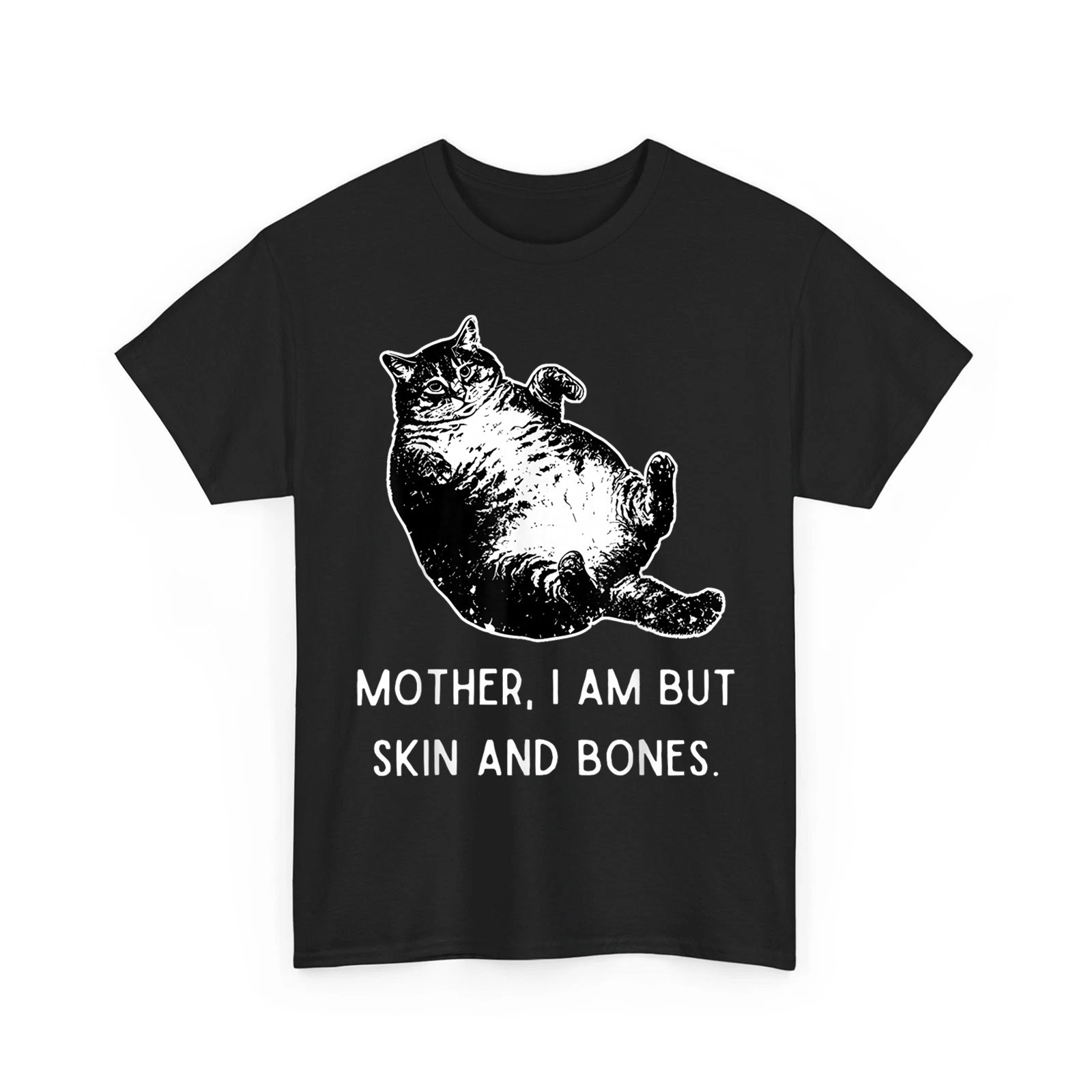 Mother I Am But Skin and Bones Funny Fat Cat Saying Unisex T-Shirt