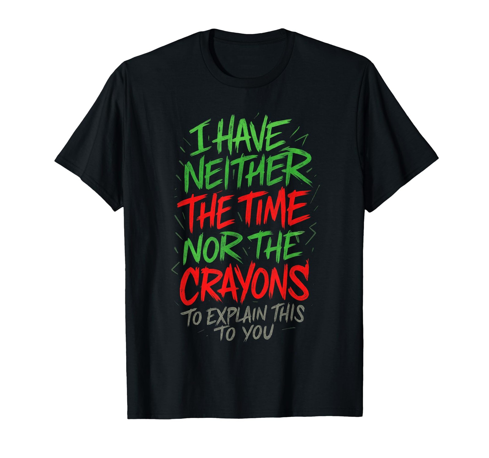 I Have Neither The Time – Funny Sarcastic Humor Quote T-Shirt