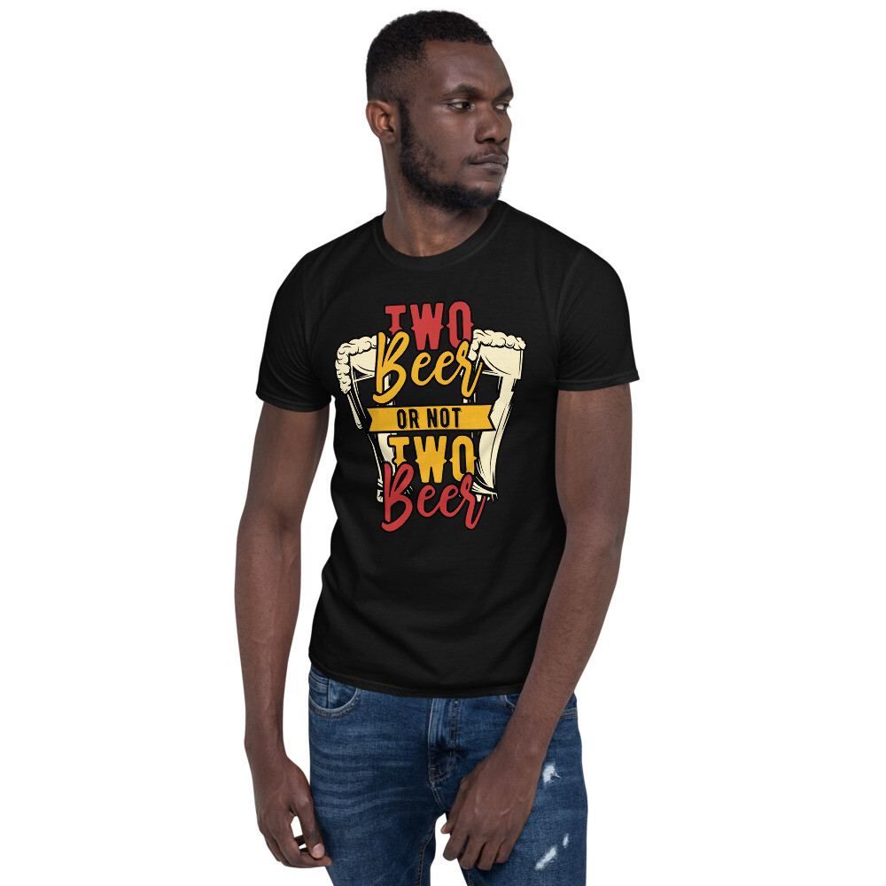 two beer or not two beer funny graphic Short-Sleeve Unisex T-Shirt