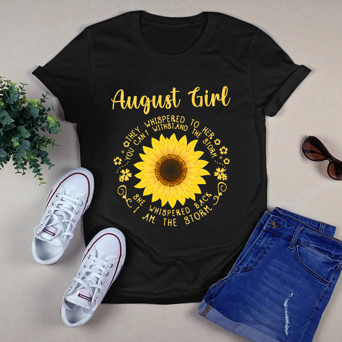 August Girl They Whispered to Her You Can’t Withstand the Storm Sunflower