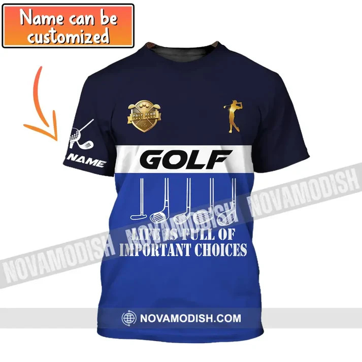 Golf 3D Shirt, Life Is Full Of Important Choices, Gift for Golfer IL130