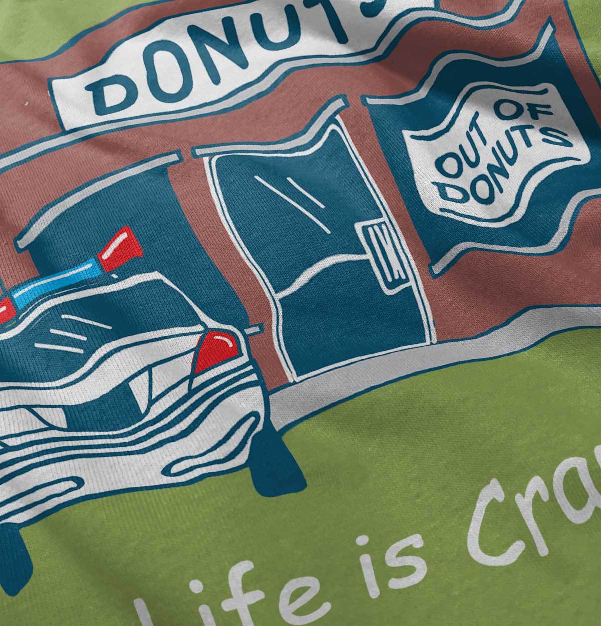 Life is Crap Out of Donuts Funny Gift Idea Womens or Mens Crewneck T Shirt Tee
