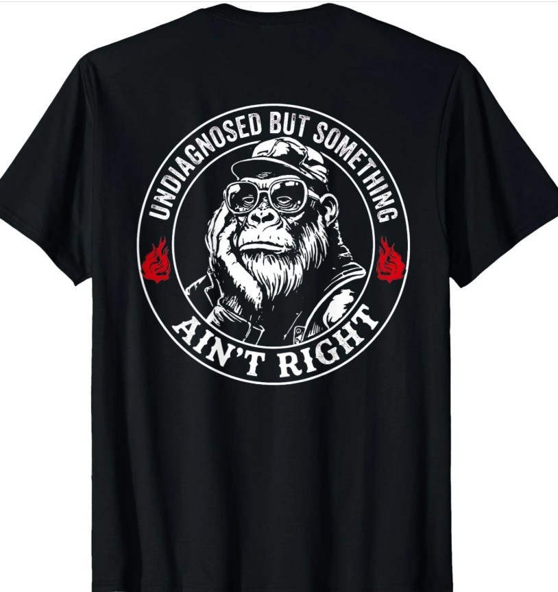 (ON Back) Undiagnosed But Something Aint Right Funny Sayig Cotton shirt new