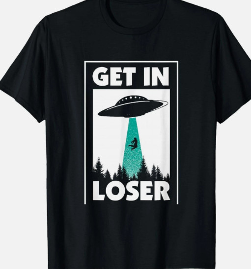 Funny Get In Loser Alien T-Shirt Extraterrestrial tee T-Shirt