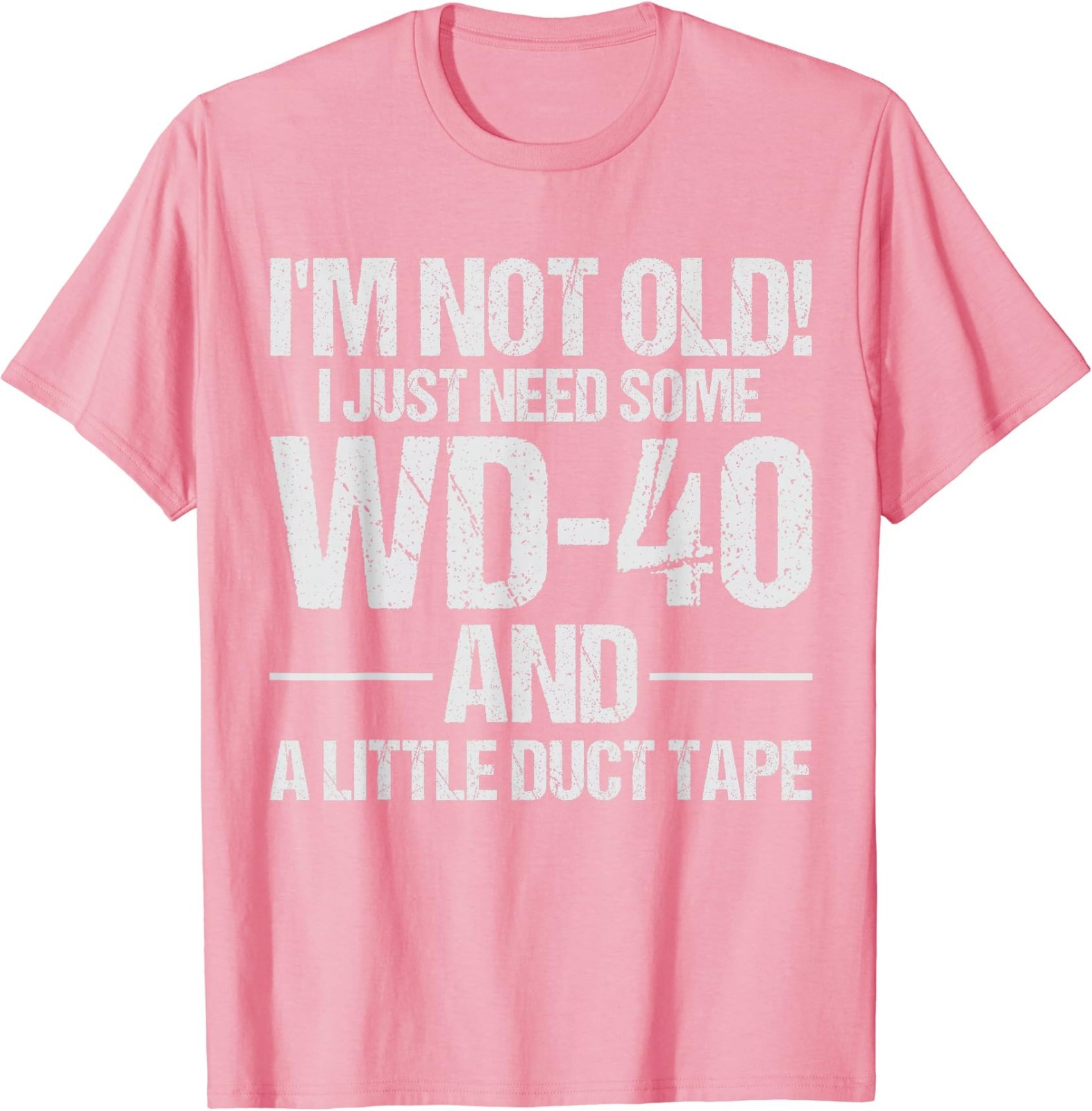 I’m Not Old I Just Need Some WD-40 and A Little Duct Tape T-Shirt