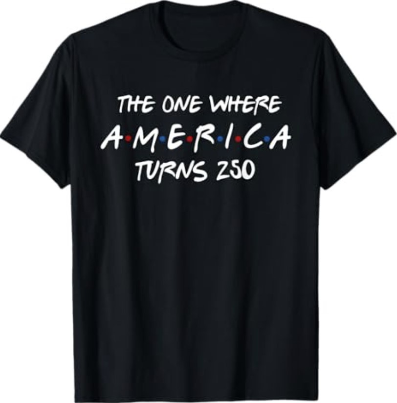 The One Where America Turns 250 Years 4th of July Patriotic T-Shirt