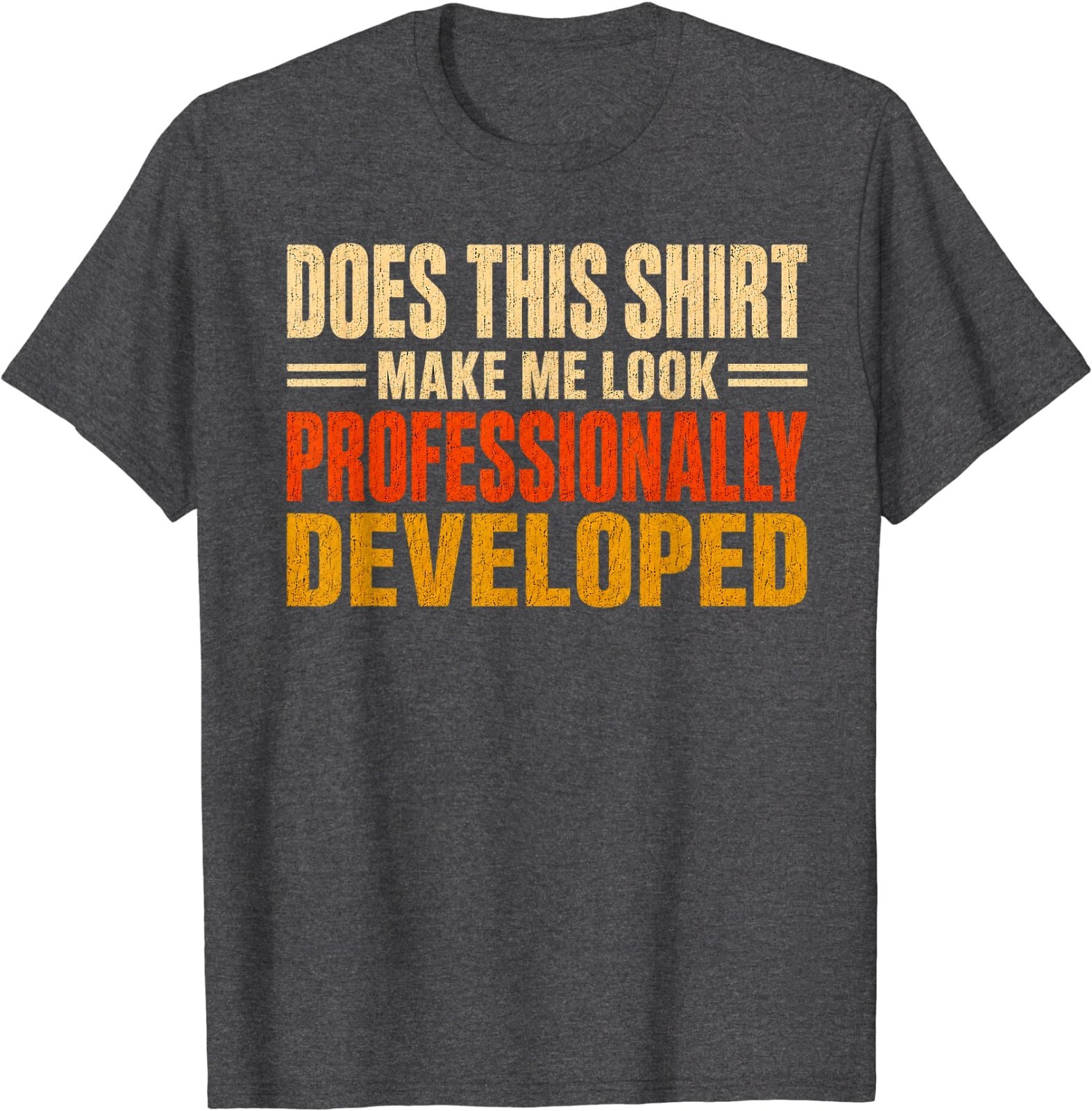 Does This Shirt Make Me Look Professionally Developed Gifts T-Shirt