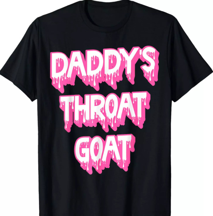 Funny Pink Daddy’s Throat Goat Adult Humor Sarcastic Outfit T Shirt