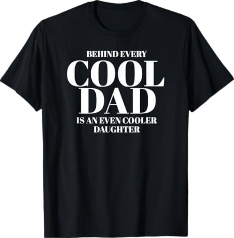 Funny Dad Quote Fathers Day Shirt for Dad from Daughter T-Shirt
