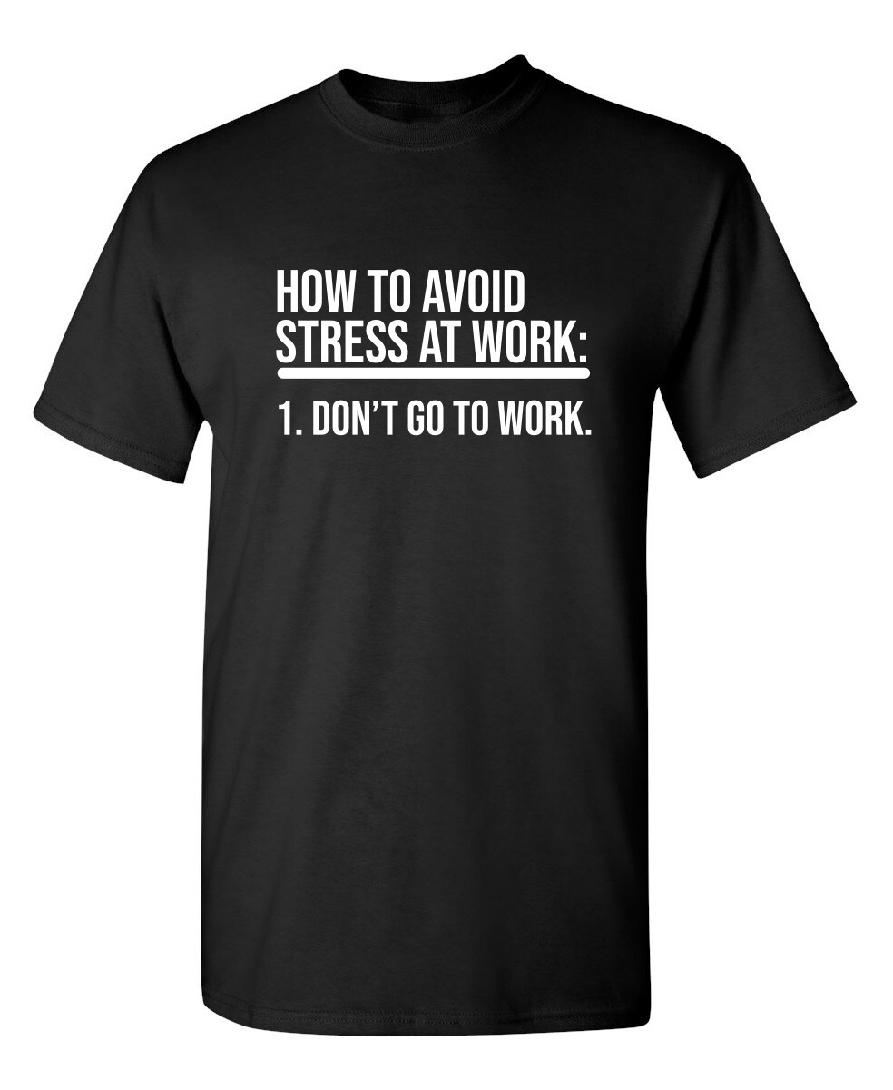 How To Avoid Stress At Work. Don’t Sarcastic Humor Graphic Novelty Funny T Shirt