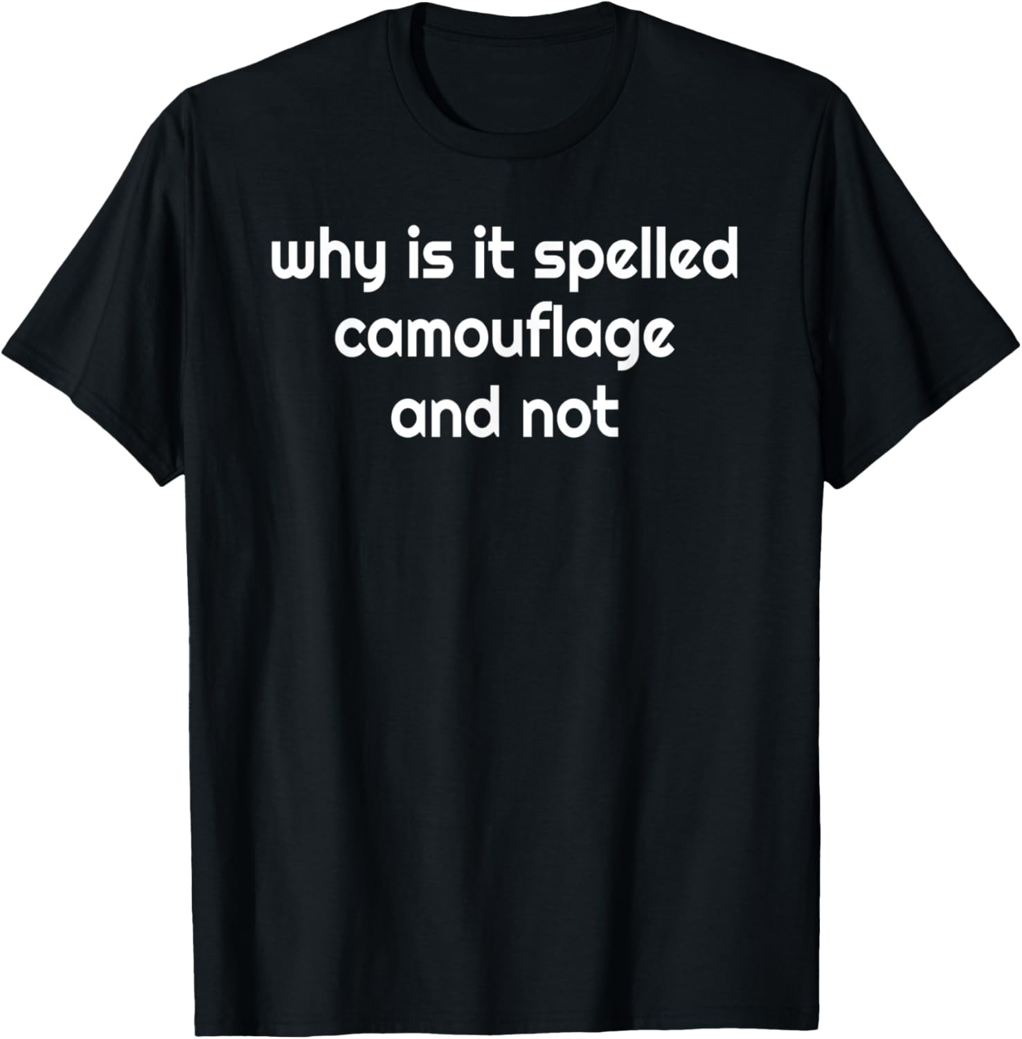 Why is it Spelled Camouflage And Not Funny Meme Joking Humor T-Shirt