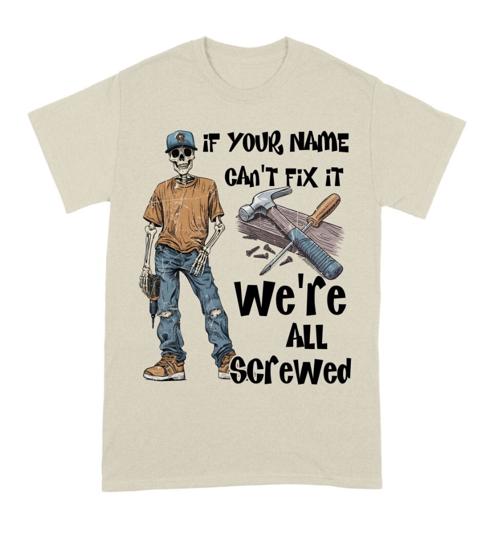 Personalized If Your Name Can’t Fix It We’re All Screwed T-Shirt S-5XL