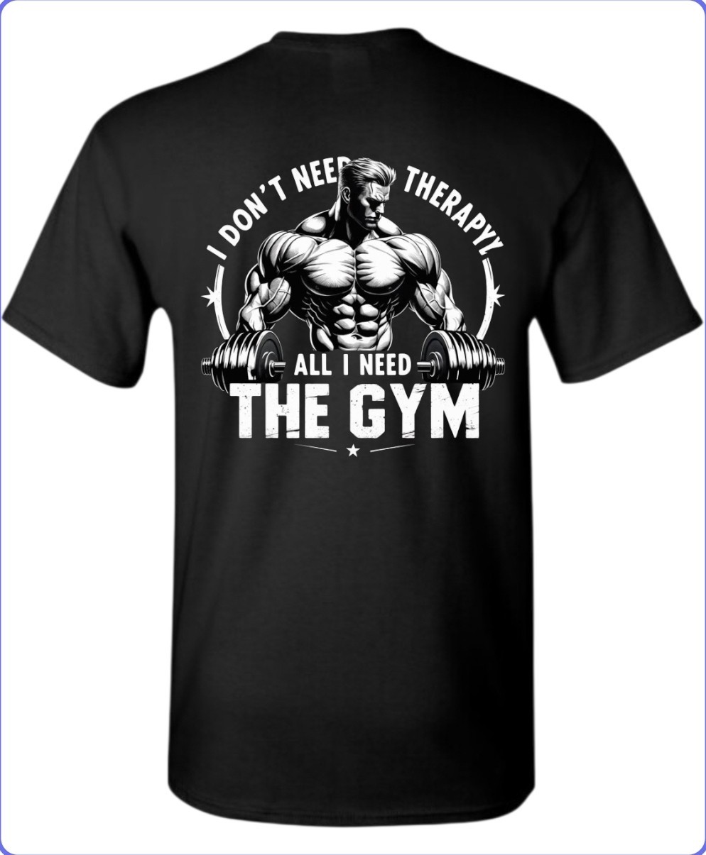 I Dont Need Therapy Gym Men’s T-Shirt Till I Collapse Small To 3X-Large