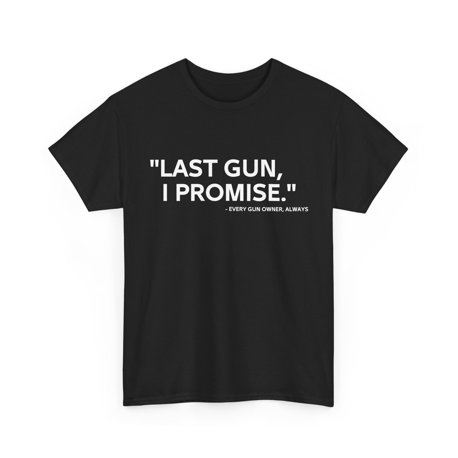 Gun T-Shirt, Last Gun I Promise Guns Lovers Women Men Funny Shirt