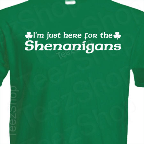 I’m here for SHENANIGANS Funny St Patrick’s day celtic IRISH Saint party T-Shirt