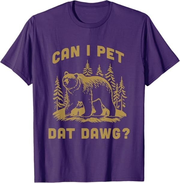 Can I Pet Dat Dawg Hiker Animal Lover Funny Bear Meme T-Shirt