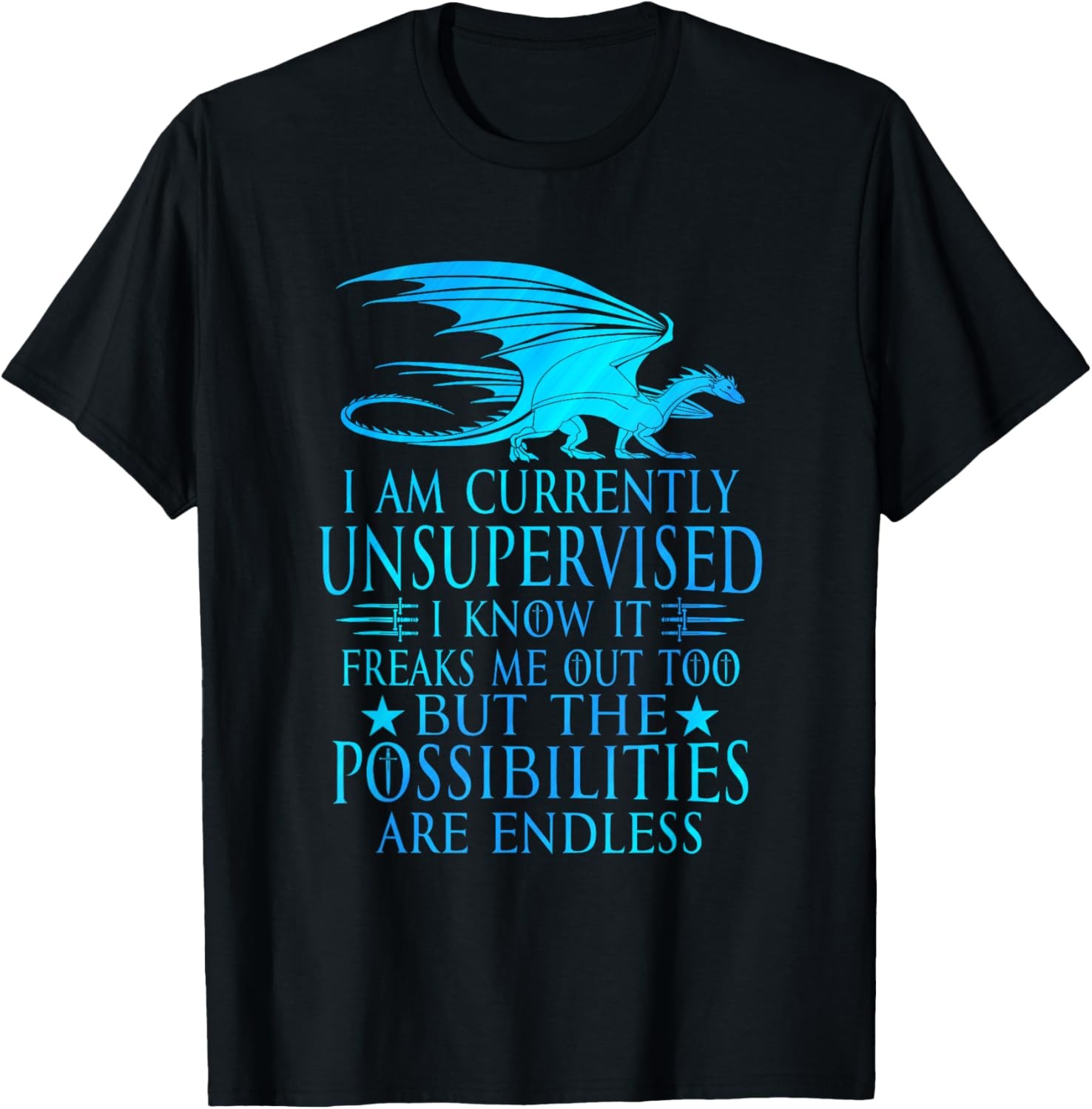 I Am Currently Unsupervised I Know Funny Dragon Saying T-Shirt