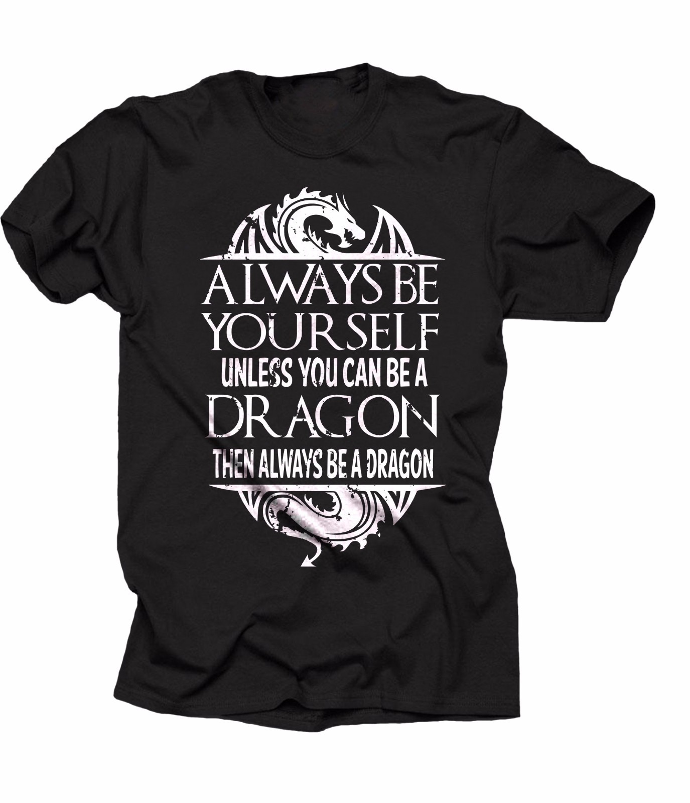 Always Be Yourself Unless You Can Be A Dragon Cool Dragon T-shirt