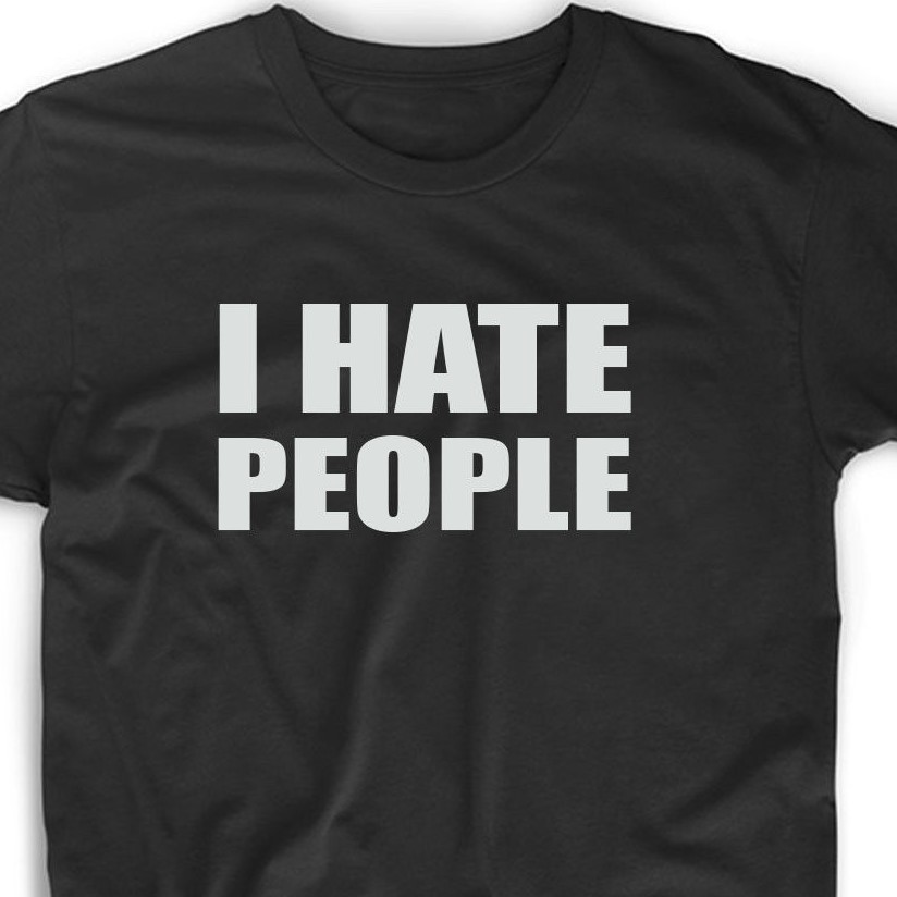 I Hate People Funny T Shirt Cute Gift Tee Antisocial Adult Humor Men’s Women’s