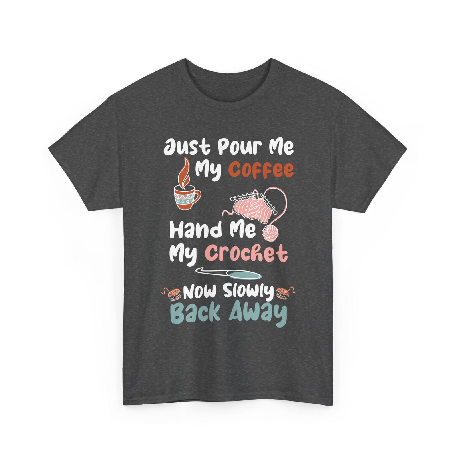 Crocheting Knitting Shirt, Just Pour Me My Coffee Hand Me My Crochet Shirt