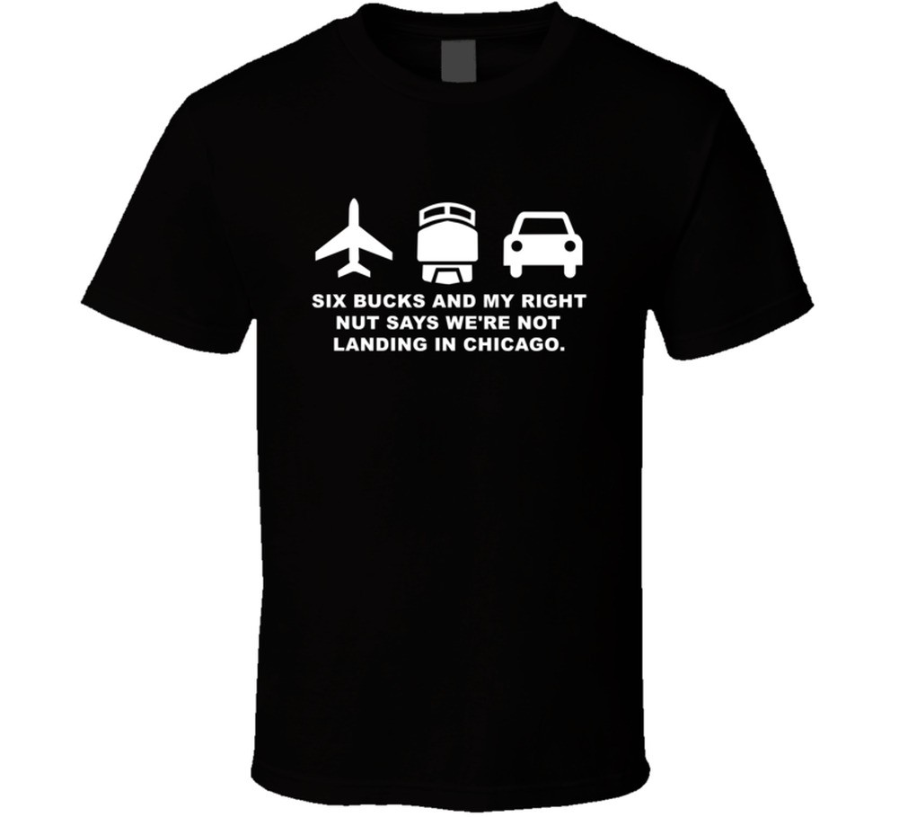 Planes Trains Automobiles Six Bucks And My Right Nut Favorite Movie Quotes T Shi