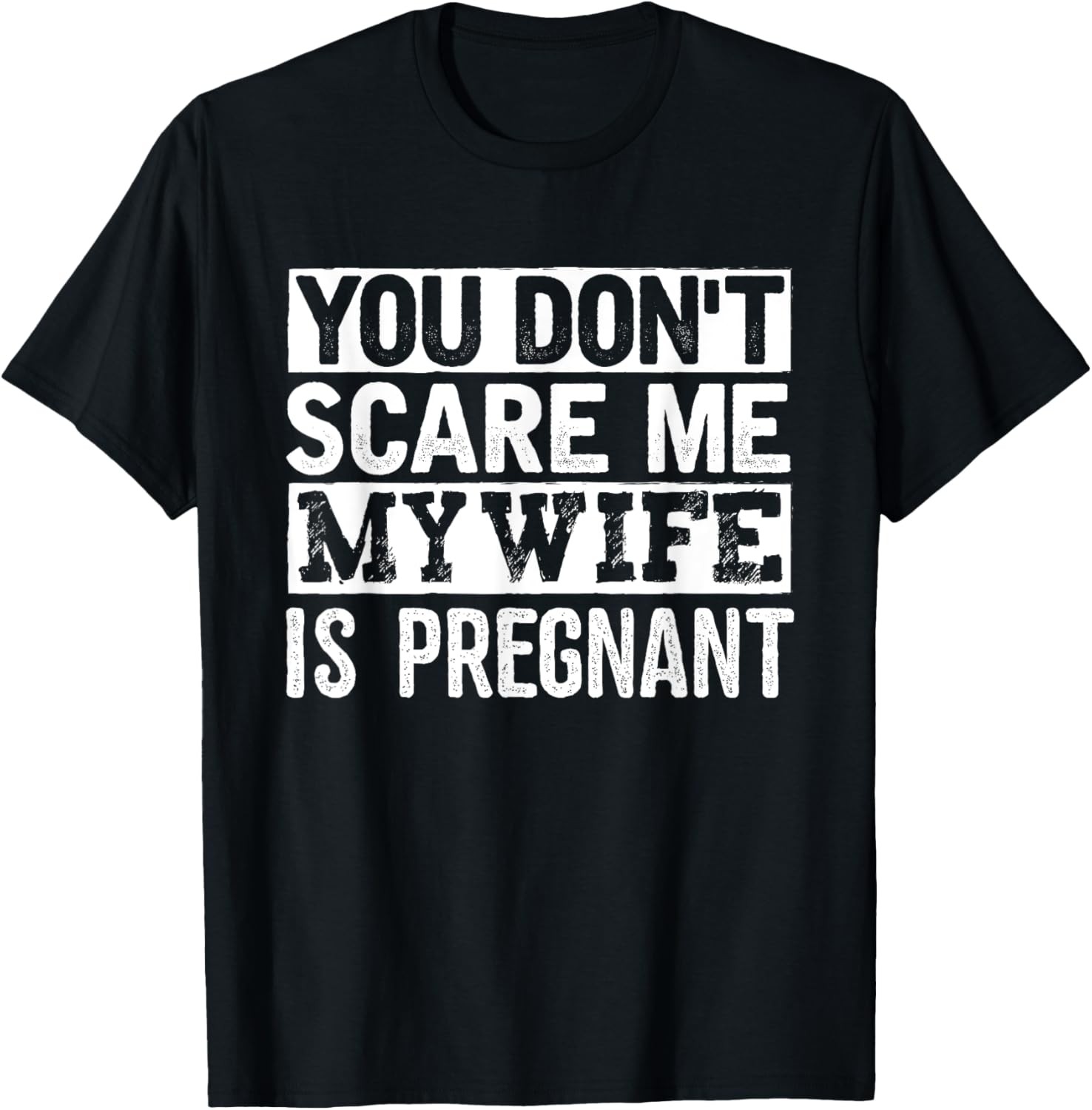 You Don’t Scare Me My Wife Is Pregnant T-Shirt