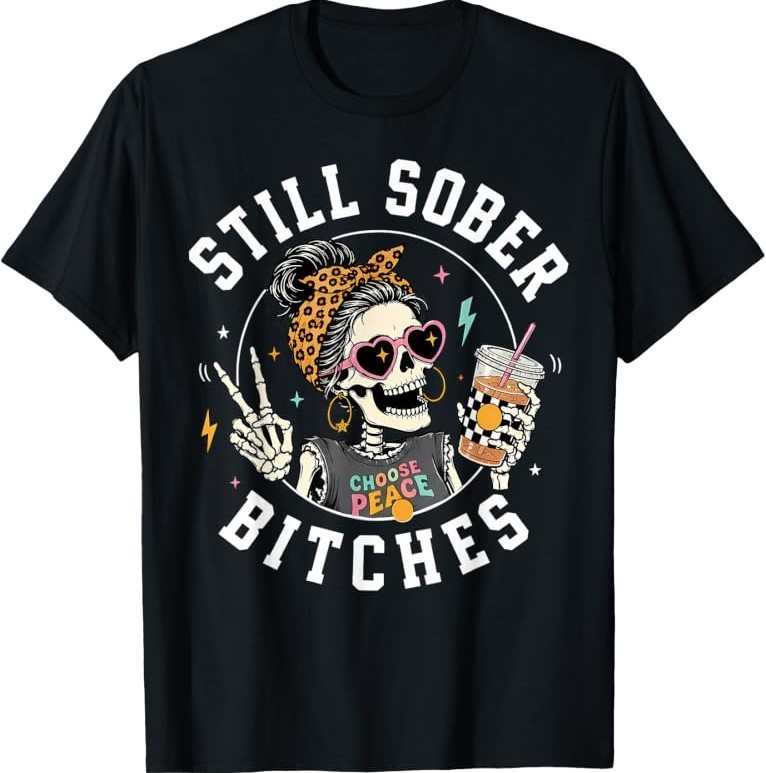 Still Sober Bitches Messy Bun Drinking Coffee Skeleton T-Shirt