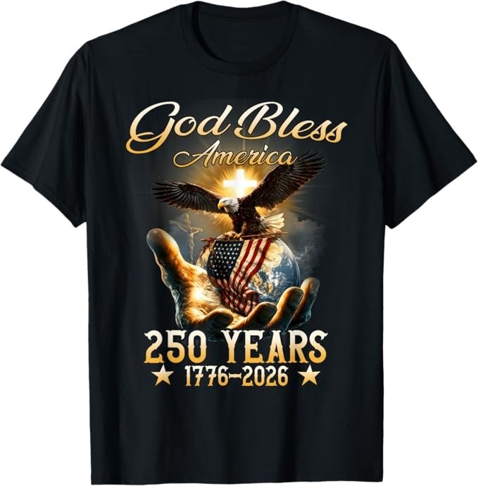 God Bless America 250 Years 1776 2026 Christian 4th of July T-Shirt