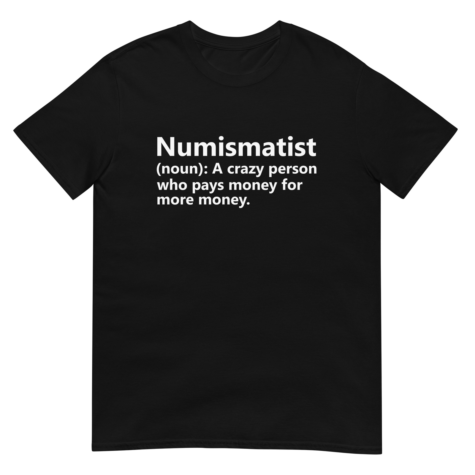 Numismatist T-Shirt Funny Numismatic Coin Collector Collection Hobby Gift