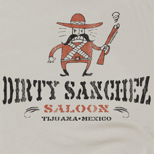 Dirty Sanchez Saloon funny offensive tijuana beer mexico T-shirt