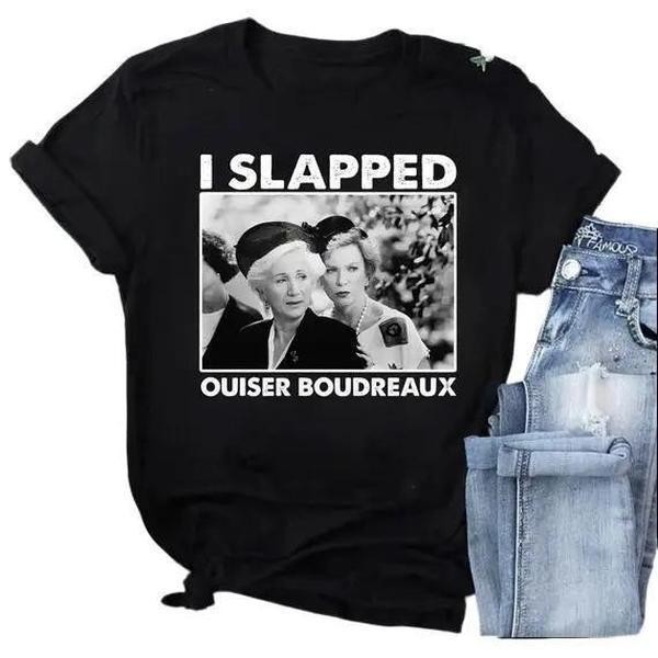 I Slapped Ouiser Boudreaux Shirt, Funny Quotes Steel Merch,Mother’s Day Gift Top