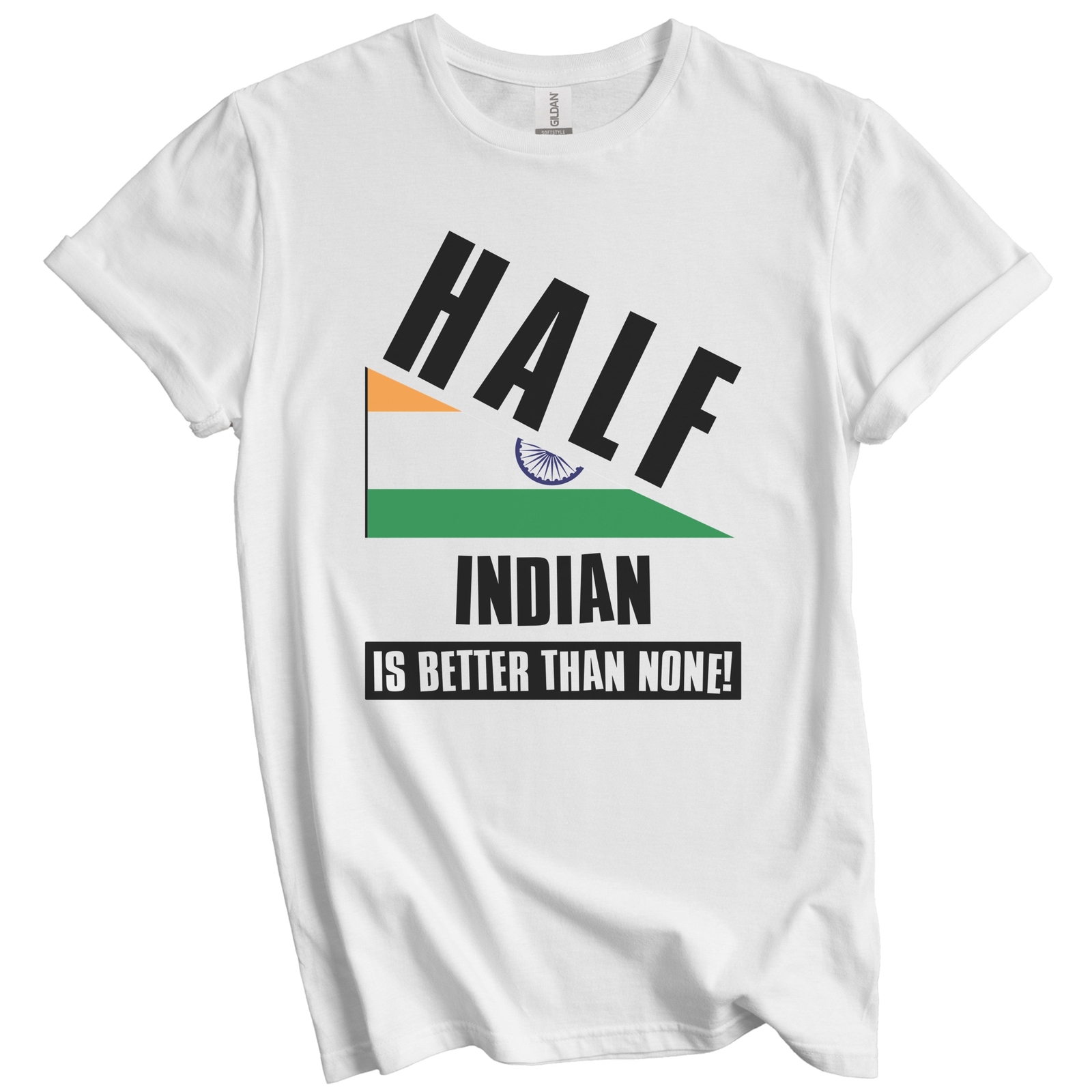 Half Indian Is Better Than None Funny India Flag T-Shirt