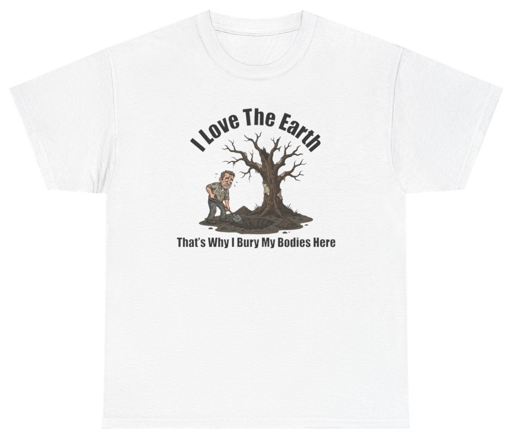 I Love The Earth Bury My Bodies Here Tee | Unethical Threads