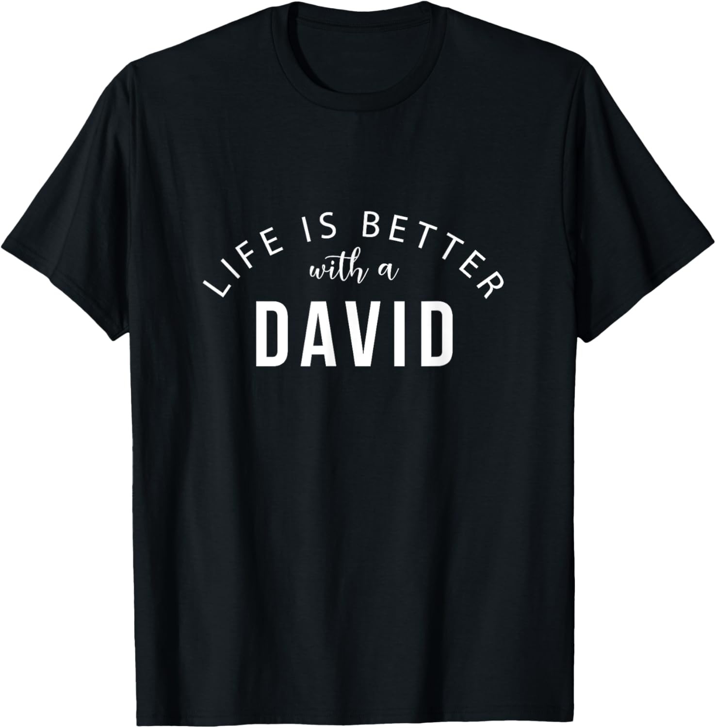 Life is Better with a David Funny First Name Humor Nickname T-Shirt